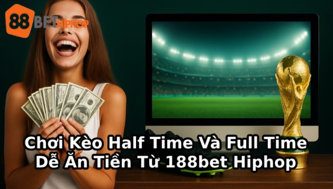 Play Half Time and Full Time Bets Are Extremely Easy to Win Money From 188bet Hiphop