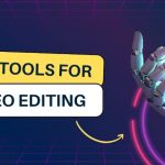 ​9 AI Tools for Video Editing: Features, Prices, Pros and Cons